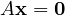 A\mathbf x = \mathbf 0