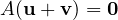 A(\mathbf u + \mathbf v) = \mathbf 0