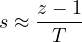 s \approx \dfrac{z - 1}{T}
