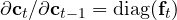 \partial\mathbf c_t/\partial\mathbf c_{t-1} = \text{diag}(\mathbf f_t)