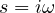 s = i\omega
