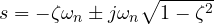 s = -\zeta\omega_n \pm j\omega_n\sqrt{1 - \zeta^2}