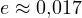 e \approx 0{,}017