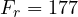 F_r = 177
