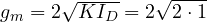 g_m = 2\sqrt{K I_D} = 2\sqrt{2 \cdot 1}
