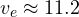 v_e \approx 11.2