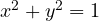 x^2 + y^2 = 1