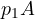 p_1 A