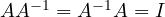 AA^{-1} = A^{-1}A = I