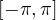 [-\pi, \pi]
