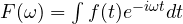F(\omega) = \int f(t)e^{-i\omega t}dt