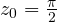 z_0 = \frac{\pi}{2}