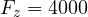 F_z = 4000