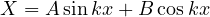 X = A\sin kx + B\cos kx