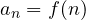 a_n = f(n)