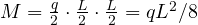 M = \frac{q}{2}\cdot\frac{L}{2}\cdot\frac{L}{2} = qL^2/8