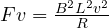 Fv = \frac{B^2L^2v^2}{R}