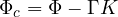 \Phi_c = \Phi - \Gamma K
