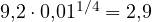 9{,}2\cdot 0{,}01^{1/4} = 2{,}9