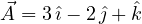 \vec A = 3\,\hat\imath - 2\,\hat\jmath + \hat k