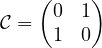 \mathcal{C} = \begin{pmatrix} 0 & 1 \\ 1 & 0 \end{pmatrix}