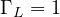 \Gamma_L = 1