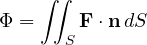 \[ \Phi = \iint_S\mathbf F\cdot\mathbf n\,dS \]