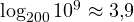 \log_{200}10^9 \approx 3{,}9