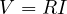 V = RI