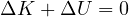 \Delta K + \Delta U = 0