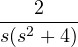\dfrac{2}{s(s^2 + 4)}