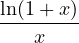 \dfrac{\ln(1+x)}{x}