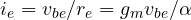 i_e = v_{be}/r_e = g_m v_{be}/\alpha