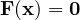 \mathbf F(\mathbf x) = \mathbf 0