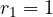 r_1 = 1