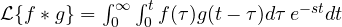 \mathcal L\{f * g\} = \int_0^\infty\int_0^t f(\tau)g(t - \tau)d\tau\,e^{-st}dt