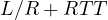 L/R + RTT