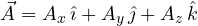 \[ \vec A = A_x\,\hat\imath + A_y\,\hat\jmath + A_z\,\hat k \]