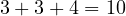 3 + 3 + 4 = 10