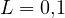 L = 0{,}1