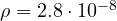 \rho = 2.8\cdot 10^{-8}