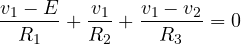 \[ \frac{v_1 - E}{R_1} + \frac{v_1}{R_2} + \frac{v_1 - v_2}{R_3} = 0 \]
