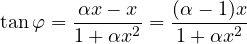 \[ \tan\varphi = \frac{\alpha x - x}{1 + \alpha x^2} = \frac{(\alpha - 1)x}{1 + \alpha x^2} \]