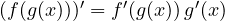 (f(g(x)))' = f'(g(x))\,g'(x)