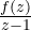 \frac{f(z)}{z - 1}