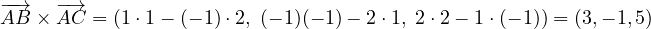 \overrightarrow{AB}\times\overrightarrow{AC} = (1\cdot 1 - (-1)\cdot 2,\; (-1)(-1) - 2\cdot 1,\; 2\cdot 2 - 1\cdot(-1)) = (3, -1, 5)
