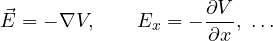 \[ \vec E = -\nabla V,\qquad E_x = -\frac{\partial V}{\partial x},\ \dots \]