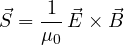 \[ \vec S = \frac{1}{\mu_0}\,\vec E\times\vec B \]