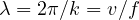 \lambda = 2\pi/k = v/f
