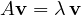 \[ A\mathbf v = \lambda\,\mathbf v \]